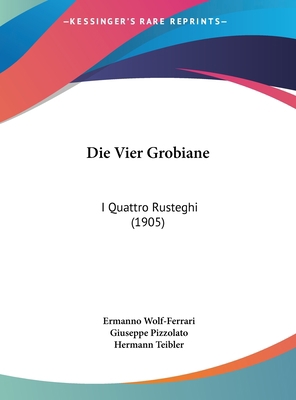 Die Vier Grobiane: I Quattro Rusteghi (1905) [German] 116246884X Book Cover