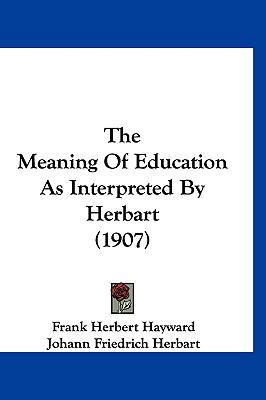 The Meaning Of Education As Interpreted By Herb... 1120801702 Book Cover