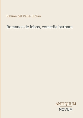 Romance de lobos, comedia barbara [Spanish] 3387407696 Book Cover