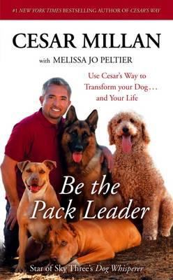 Be the Pack Leader: Use Cesar's Way to Transfor... 0340976284 Book Cover