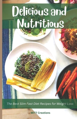 Delicious and Nutritious: The Best Slim Fast Di... B0BW2BX81C Book Cover
