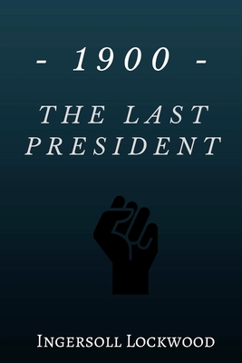 1900 - The Last President 1974501965 Book Cover