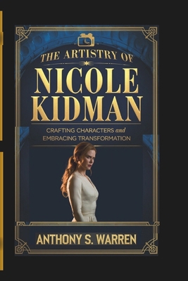 The Artistry of Nicole Kidman: Crafting Charact... B0DRPJT4WM Book Cover
