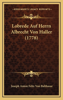 Lobrede Auf Herrn Albrecht Von Haller (1778) [German] 1168861675 Book Cover