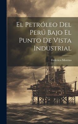 El Petróleo Del Perú Bajo El Punto De Vista Ind... [French] 1020900296 Book Cover