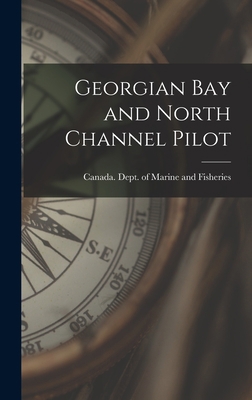 Georgian Bay and North Channel Pilot [microform] 1013365089 Book Cover