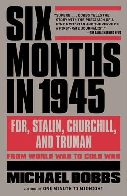 Six Months in 1945: Fdr, Stalin, Churchill, and... 0307456676 Book Cover
