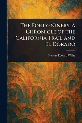 The Forty-Niners: A Chronicle of the California... 1023140756 Book Cover