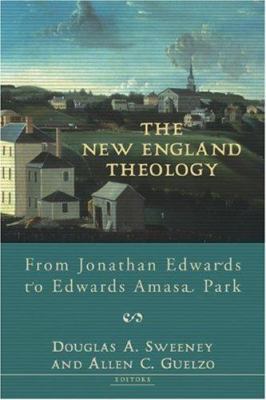 The New England Theology: From Jonathan Edwards... 0801027098 Book Cover