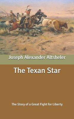 The Texan Star: The Story of a Great Fight for ... B088BM4FTK Book Cover
