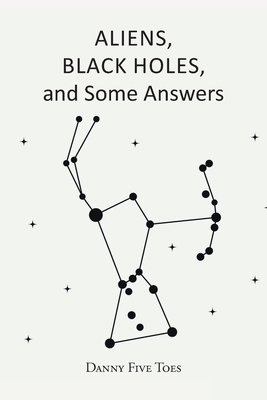 ALIENS, BLACK HOLES and Some Answers 1638601224 Book Cover