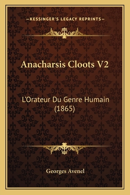 Anacharsis Cloots V2: L'Orateur Du Genre Humain... [French] 1165314738 Book Cover