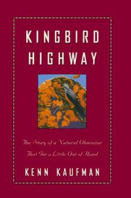 Kingbird Highway: The Story of a Natural Obsess... 0395773989 Book Cover