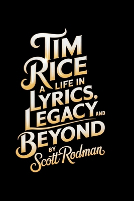 Tim Rice: A Life in Lyrics, Legacy, and Beyond            Book Cover