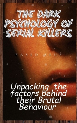 The Dark Psychology of Serial Killers: Unpackin... B0CJ4F7F8R Book Cover