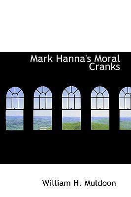 Mark Hanna's Moral Cranks 0559921829 Book Cover