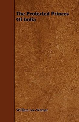 The Protected Princes of India 1444637525 Book Cover