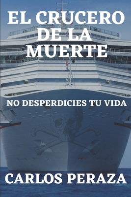 El crucero de la muerte: No desperdicies tu vida [Spanish] B08TZ5HX3X Book Cover