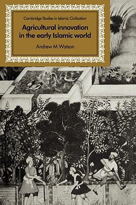 Agricultural Innovation in the Early Islamic Wo... 0521068835 Book Cover