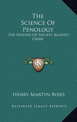 The Science of Penology: The Defense of Society... 1163520470 Book Cover