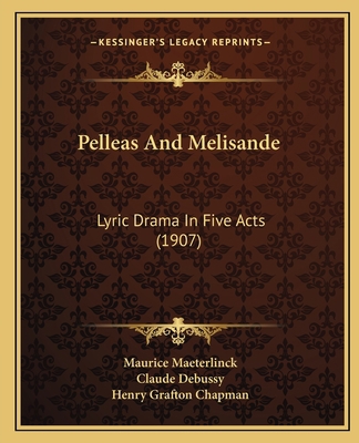 Pelleas And Melisande: Lyric Drama In Five Acts... 1164824511 Book Cover