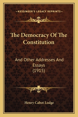 The Democracy Of The Constitution: And Other Ad... 1165108216 Book Cover