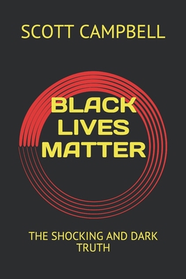 Black Lives Matter: The Shocking and Dark Truth B08CP7LMF5 Book Cover