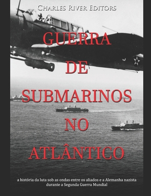 Guerra de submarinos no Atlântico: a história d... [Portuguese] B08WJPLC4K Book Cover