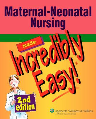 Maternal-Neonatal Nursing Made Incredibly Easy!... 1582556512 Book Cover