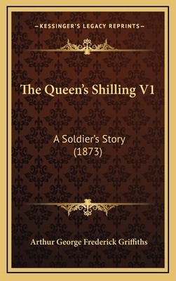 The Queen's Shilling V1: A Soldier's Story (1873) 1165209969 Book Cover