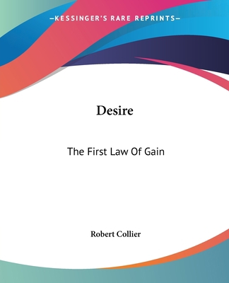 Desire: The First Law Of Gain 1425369243 Book Cover