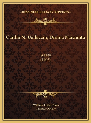 Caitlin Ni Uallacain, Drama Naisiunta: A Play (... [Gaelic] 1169533132 Book Cover