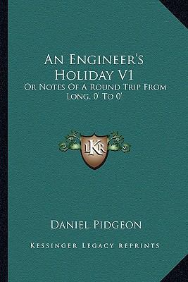 An Engineer's Holiday V1: Or Notes Of A Round T... 1163622729 Book Cover