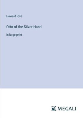 Otto of the Silver Hand: in large print 3387023669 Book Cover