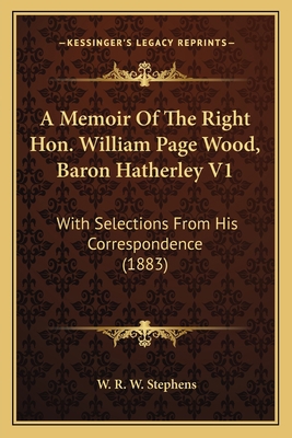 A Memoir Of The Right Hon. William Page Wood, B... 1164539019 Book Cover