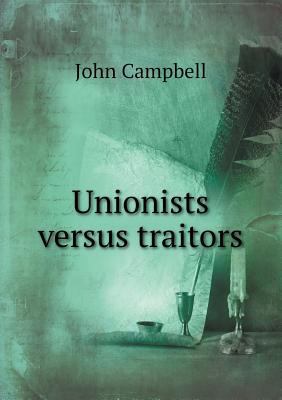 Unionists Versus Traitors 5518493703 Book Cover