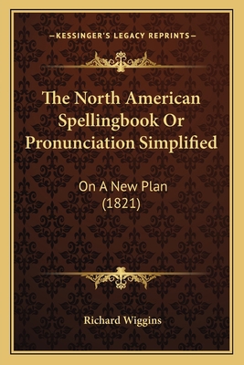 The North American Spellingbook Or Pronunciatio... 1167191129 Book Cover