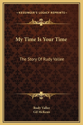 My Time Is Your Time: The Story Of Rudy Vallee 1169308953 Book Cover