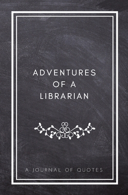 Adventures of A Librarian: A Journal of Quotes:... 1720786135 Book Cover