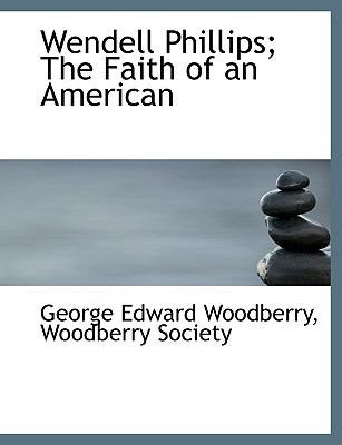 Wendell Phillips; The Faith of an American 1140071262 Book Cover