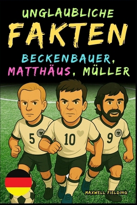 Unglaubliche Fakten über Beckenbauer, Matthäus ... [German] 1326461141 Book Cover