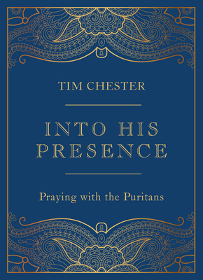 Into His Presence: Praying with the Puritans 1784987778 Book Cover