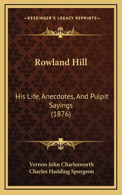 Rowland Hill: His Life, Anecdotes, and Pulpit S... 1165024608 Book Cover