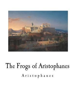 The Frogs of Aristophanes: A Greek Comedy 1722392975 Book Cover