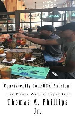 Consistently ConFUCKINsistent: The Power Within... 1983424897 Book Cover