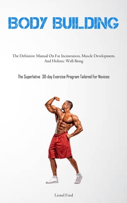 Body Building: The Definitive Manual On Fat Inc... 1837878404 Book Cover