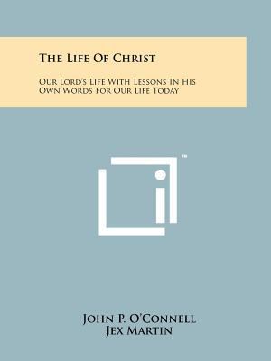 The Life of Christ: Our Lord's Life with Lesson... 1258207729 Book Cover