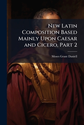 New Latin Composition Based Mainly Upon Caesar ... 1147293171 Book Cover