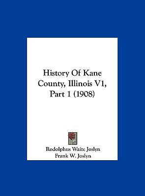 History Of Kane County, Illinois V1, Part 1 (1908) 1162265221 Book Cover