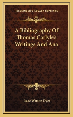 A Bibliography of Thomas Carlyle's Writings and... 1164515187 Book Cover